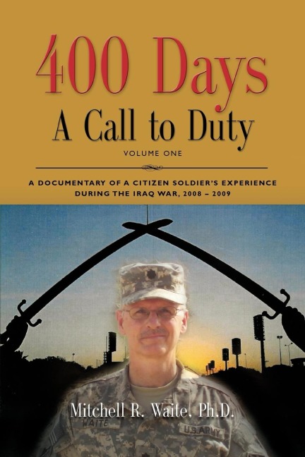 400 DAYS - A Call to Duty: A Documentary of a Citizen-Soldiers Experience During the Iraq War 2008/2009 - Volume I