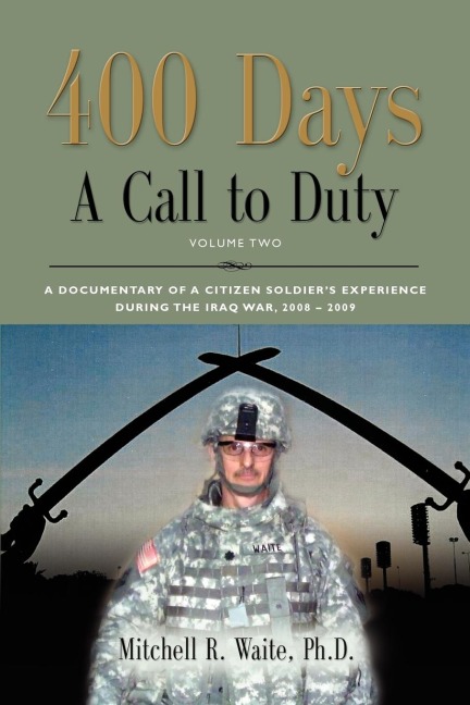 400 DAYS - A Call to Duty: A Documentary of a Citizen-Soldiers Experience During the Iraq War 2008/2009 - Volume 2