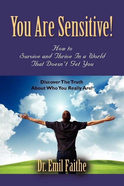 You ARE Sensitive! How to Survive and Thrive in a World That Doesnt Get You