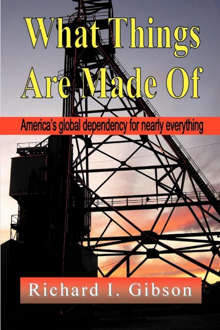 WHAT THINGS ARE MADE OF: Americas Global Dependency on Just About Everything
