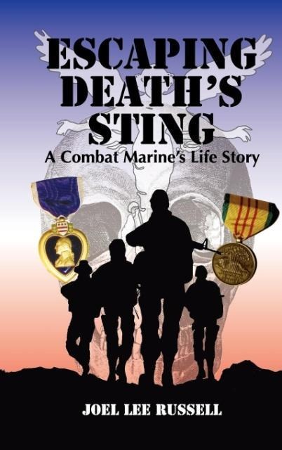 Escaping Deaths Sting: A Combat Marines Life Story