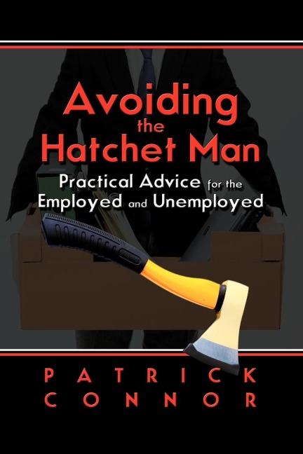 Avoiding the Hatchet Man: Practical Advice for the Employed and Unemployed