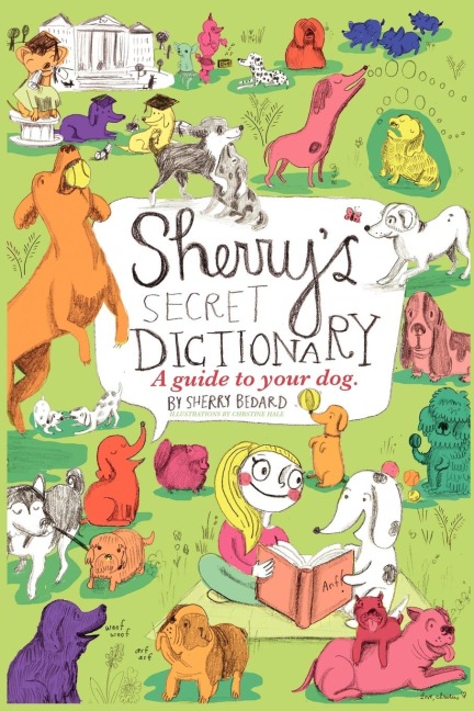 Sherrys Secret Dictionary: A guide to your dog