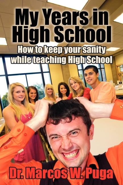 My Years in High School: How to Keep Your Sanity While Teaching High School
