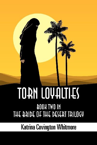 Torn Loyalties: Book Two in the Bride of the Desert Trilogy
