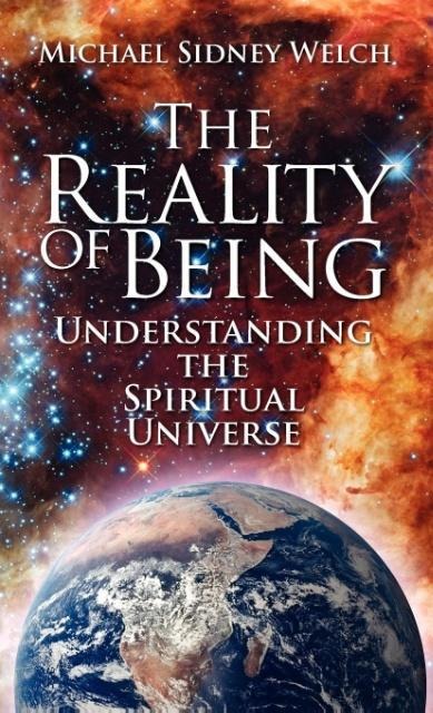 The Reality Of Being: Understanding The Spiritual Universe