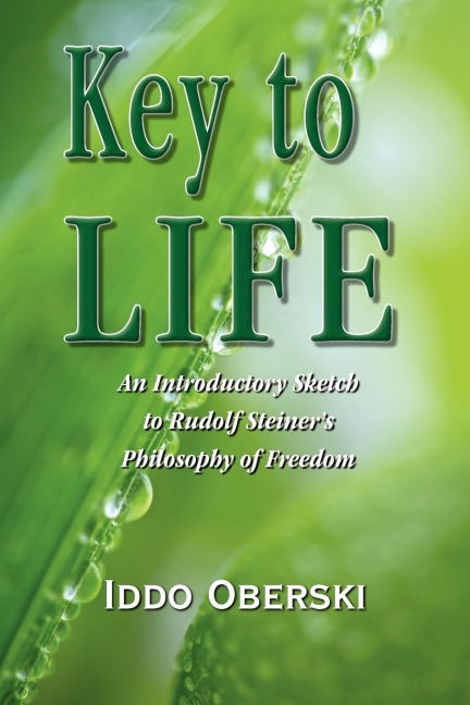 Key to Life: An Introductory Sketch to Rudolf Steiners Philosophy of Freedom