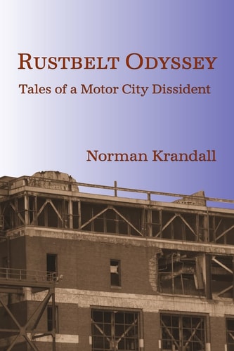 Rustbelt Odyssey Tales of a Motor City Dissident