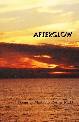 Afterglow Poems by Martin C. Rosner