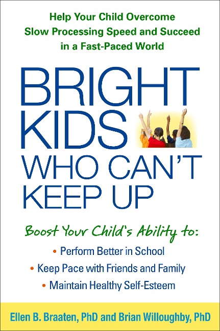 Bright Kids Who Can't Keep Up: Help Your Child Overcome Slow Processing Speed and Succeed in a Fast-Paced World