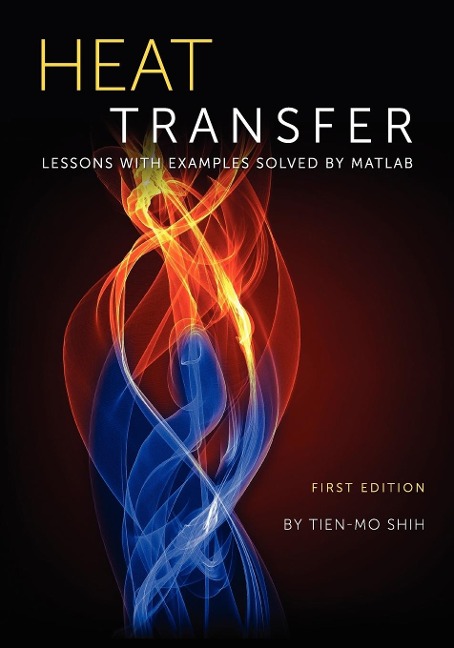 Heat Transfer: Lessons with Examples Solved by MATLAB