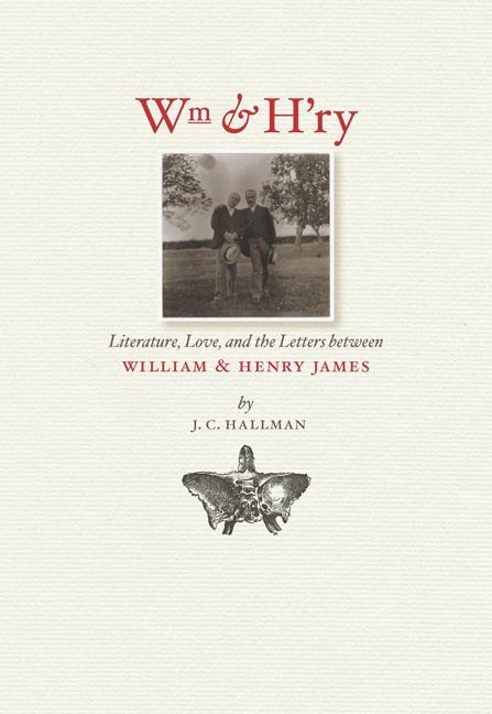 Wm & Hry: Literature, Love, and the Letters Between Wiliam & Henry James