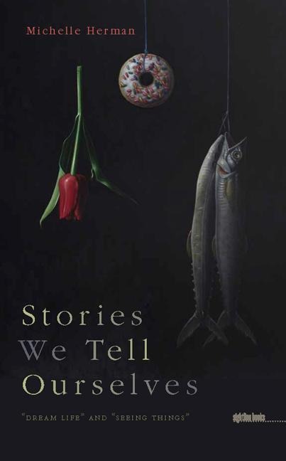 Stories We Tell Ourselves: Dream Life and Seeing Things
