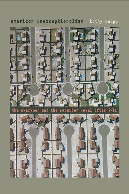American Unexceptionalism: The Everyman and the Suburban Novel After 9/11