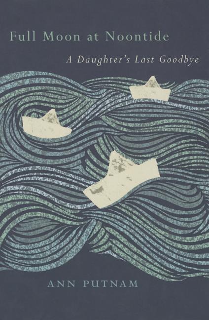 Full Moon at Noontide: A Daughter's Last Goodbye