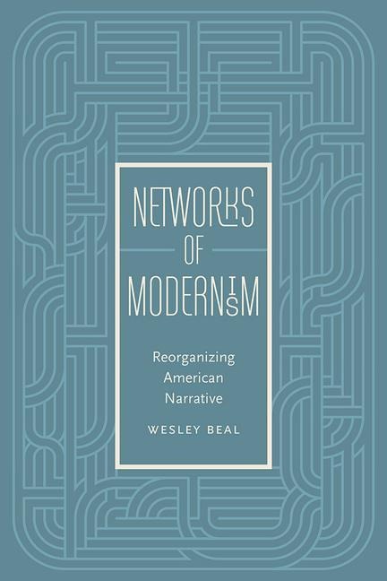 Networks of Modernism: Reorganizing American Narrative