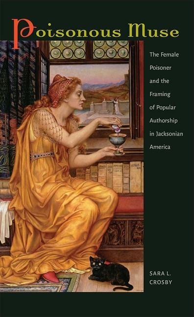 Poisonous Muse: The Female Poisoner and the Framing of Popular Authorship in Jacksonian America