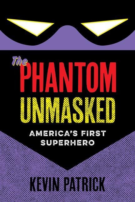 The Phantom Unmasked: America's First Superhero