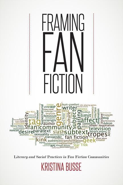 Framing Fan Fiction: Literary and Social Practices in Fan Fiction Communities