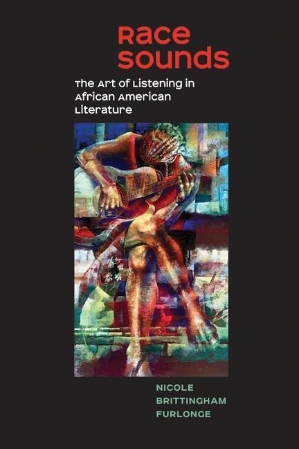 Race Sounds: The Art of Listening in African American Literature