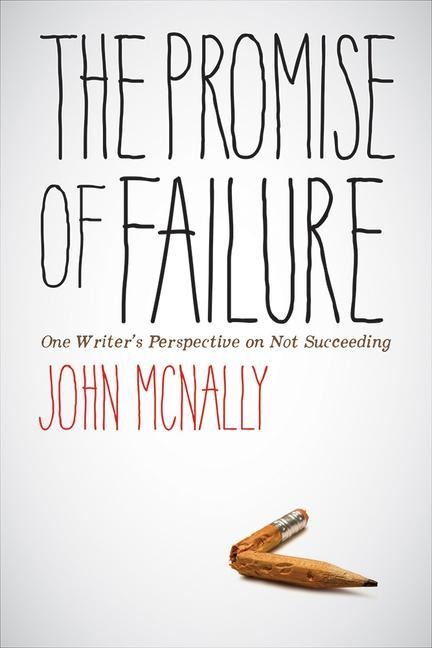 The Promise of Failure: One Writers Perspective on Not Succeeding