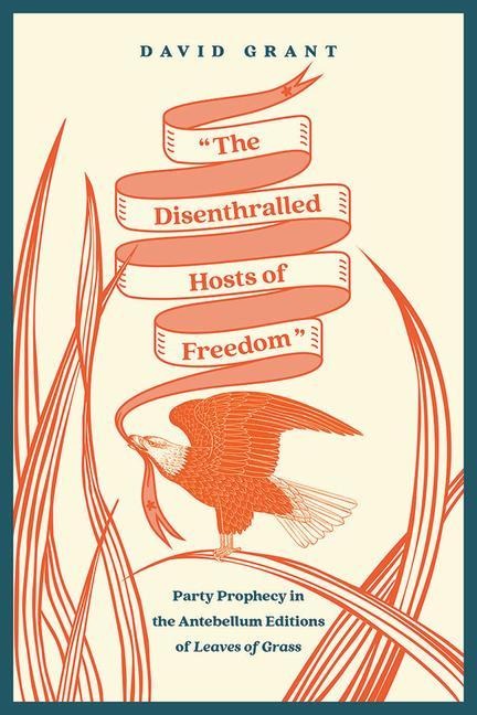 The Disenthralled Hosts of Freedom: Party Prophecy in the Antebellum Editions of Leaves of Grass