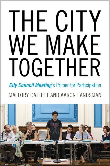 The City We Make Together: City Council Meetings Primer for Participation