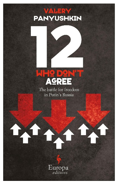 Twelve Who Dont Agree: The Battle for Freedom in Putins Russia