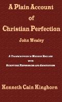 A Plain Account of Christian Perfection as Believed and Taught by the Reverend Mr. John Wesley: A Transcription in Modern English