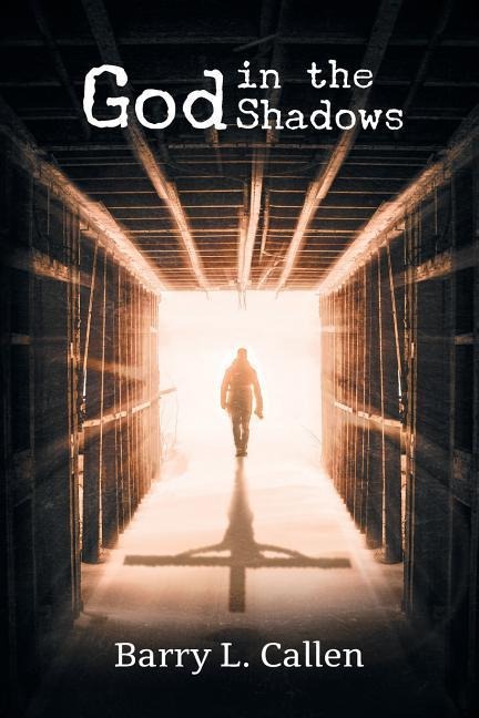 God In The Shadows: Finding God in The Back Alleys of Our Scary Lives