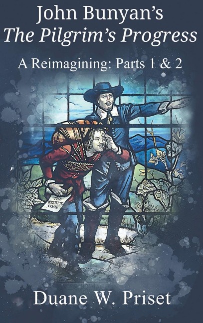 John Bunyans The Pilgrims Progress: A Reimagining: Parts 1 & 2