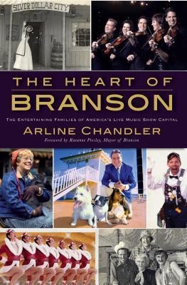 The Heart of Branson: The Entertaining Families of Americas Live Music Show Capital