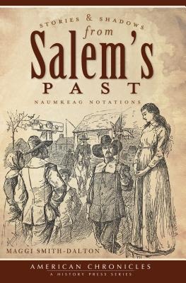Stories and Shadows from Salems Past: Naumkeag Notations