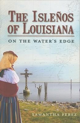 The Isleños of Louisiana: On the Waters Edge
