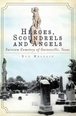 Heroes, Scoundrels and Angels: Fairview Cemetery of Gainesville, Texas
