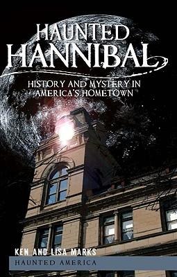 Haunted Hannibal: History and Mystery in Americas Hometown