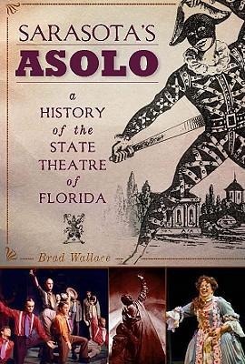 Sarasotas Asolo: A History of the State Theatre of Florida