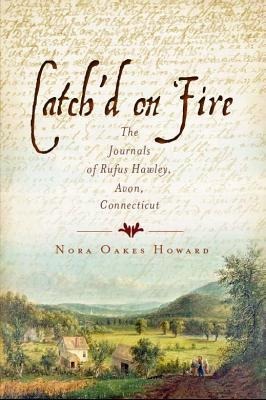 Catchd on Fire: The Journals of Rufus Hawley, Avon, Connecticut