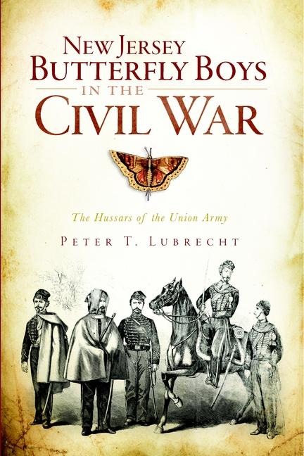 New Jersey Butterfly Boys in the Civil War: The Hussars of the Union Army