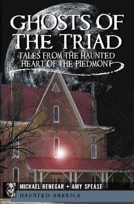 Ghosts of the Triad: Tales from the Haunted Heart of the Piedmont