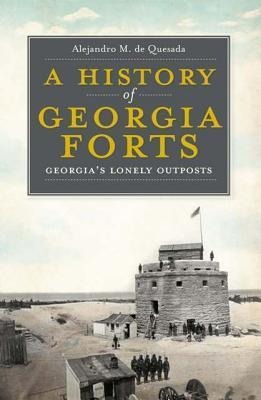 A History of Georgia Forts: Georgias Lonely Outposts