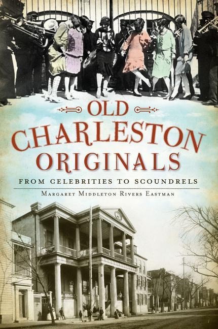 Old Charleston Originals: From Celebrities to Scoundrels