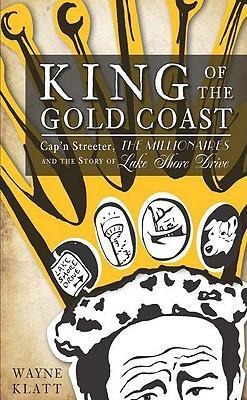 King of the Gold Coast: Capn Streeter, the Millionaires and the Story of Lake Shore Drive