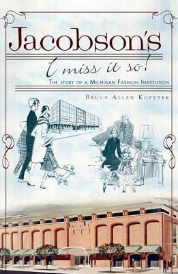 Jacobsons, I Miss It So!: The Story of a Michigan Fashion Institution