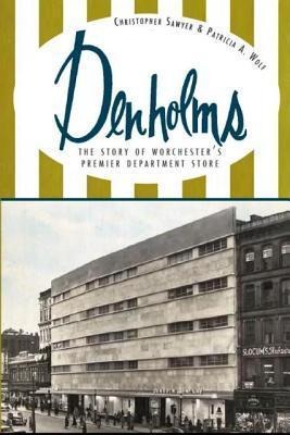 Denholms: The Story of Worcesters Premier Department Store