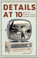 Details at Ten: Behind the Headlines of Texas Television History