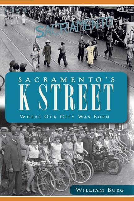 Sacramentos K Street: Where Our City Was Born