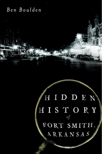 Hidden History of Fort Smith, Arkansas