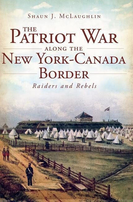 The Patriot War Along the New York-Canada Border