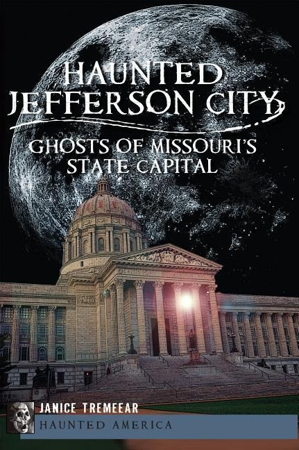 Haunted Jefferson City: Ghosts of Missouris State Capital